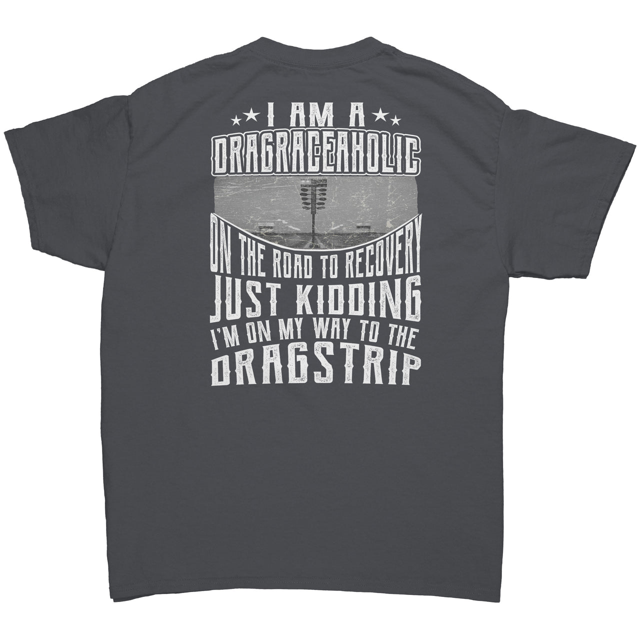 I'm A Drag Raceaholic On The Road To Recovery Tees