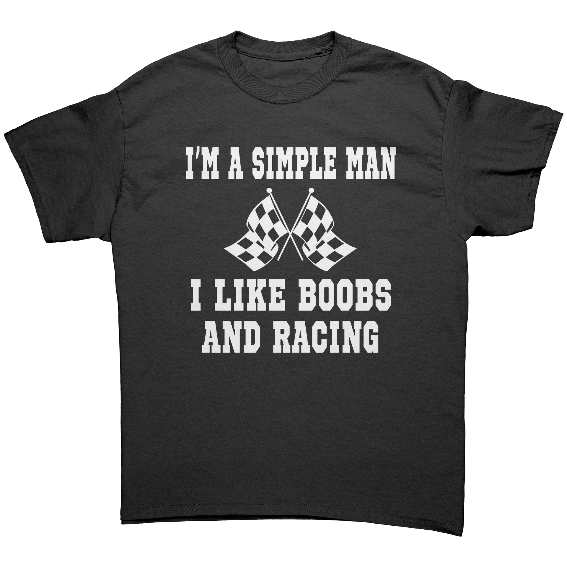 Im_A_Simple_Man_I_Like_Boobs_And_Racing_Black_Front_Mockup.png