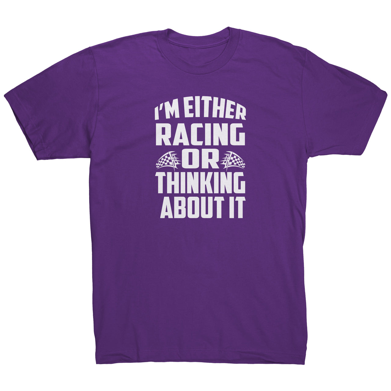 I'm Either Racing Or Thinking About It Tees