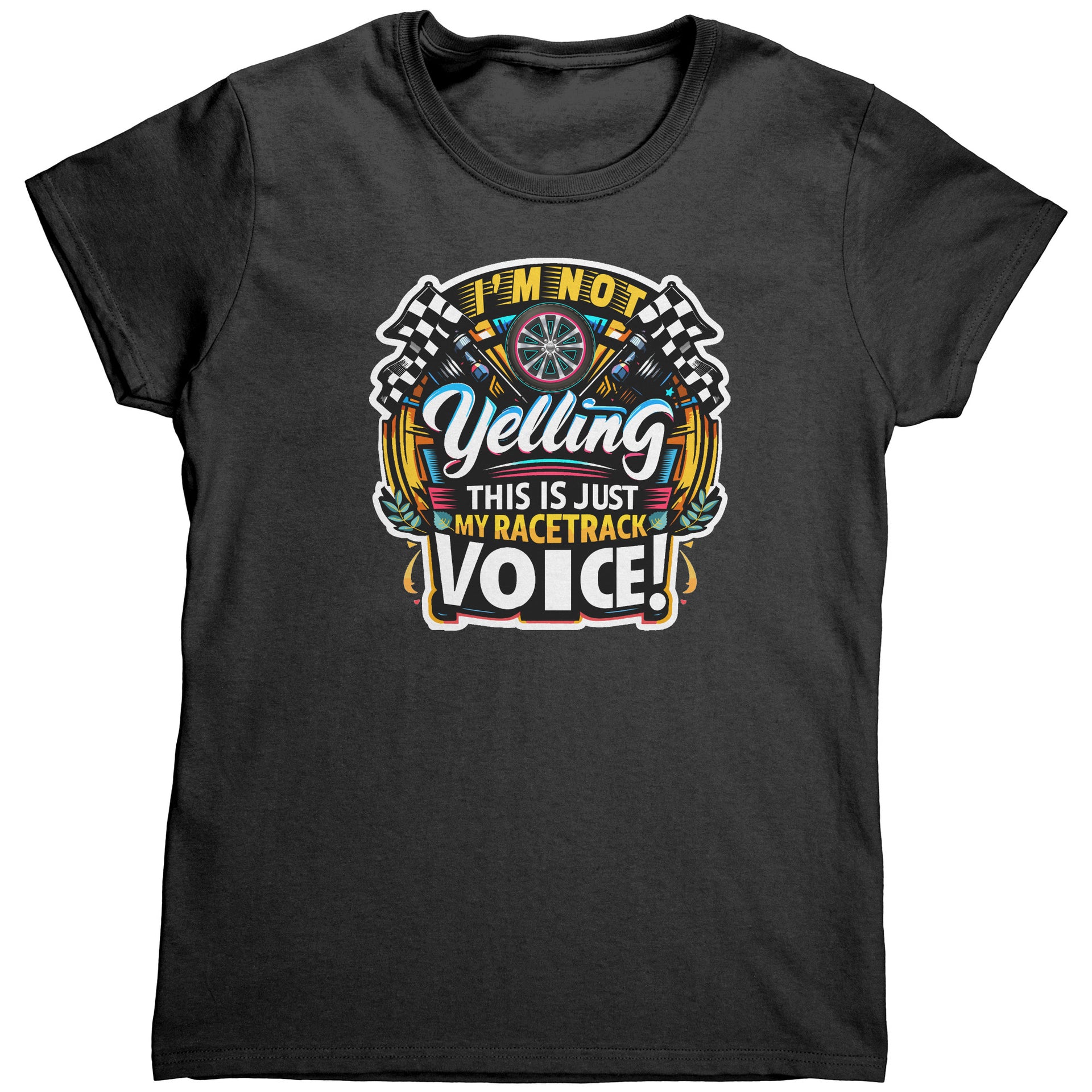 I'm Not Yelling This Is Just My Racetrack Voice T-Shirts
