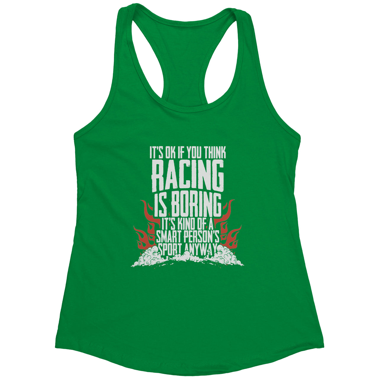 It's Okay If You Think Racing Is Boring It's Kind Of A Smart Person's Sport Anyway Tank Tops