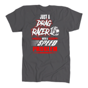 Just_A_Drag_Racer_With_A_Speed_Problem_Drag_Racing_T-Shirt_RIIMB
