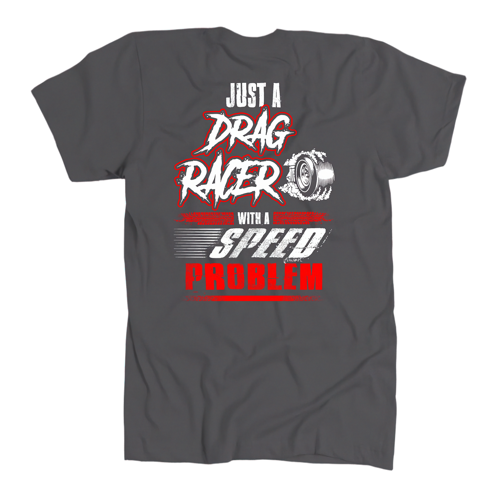 Just_A_Drag_Racer_With_A_Speed_Problem_Drag_Racing_T-Shirt_RIIMB