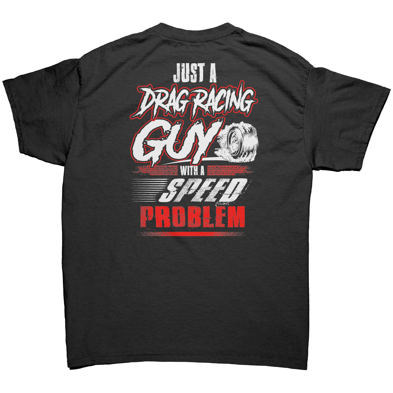 Just A Drag Racing Guy With A Speed Problem T-Shirts