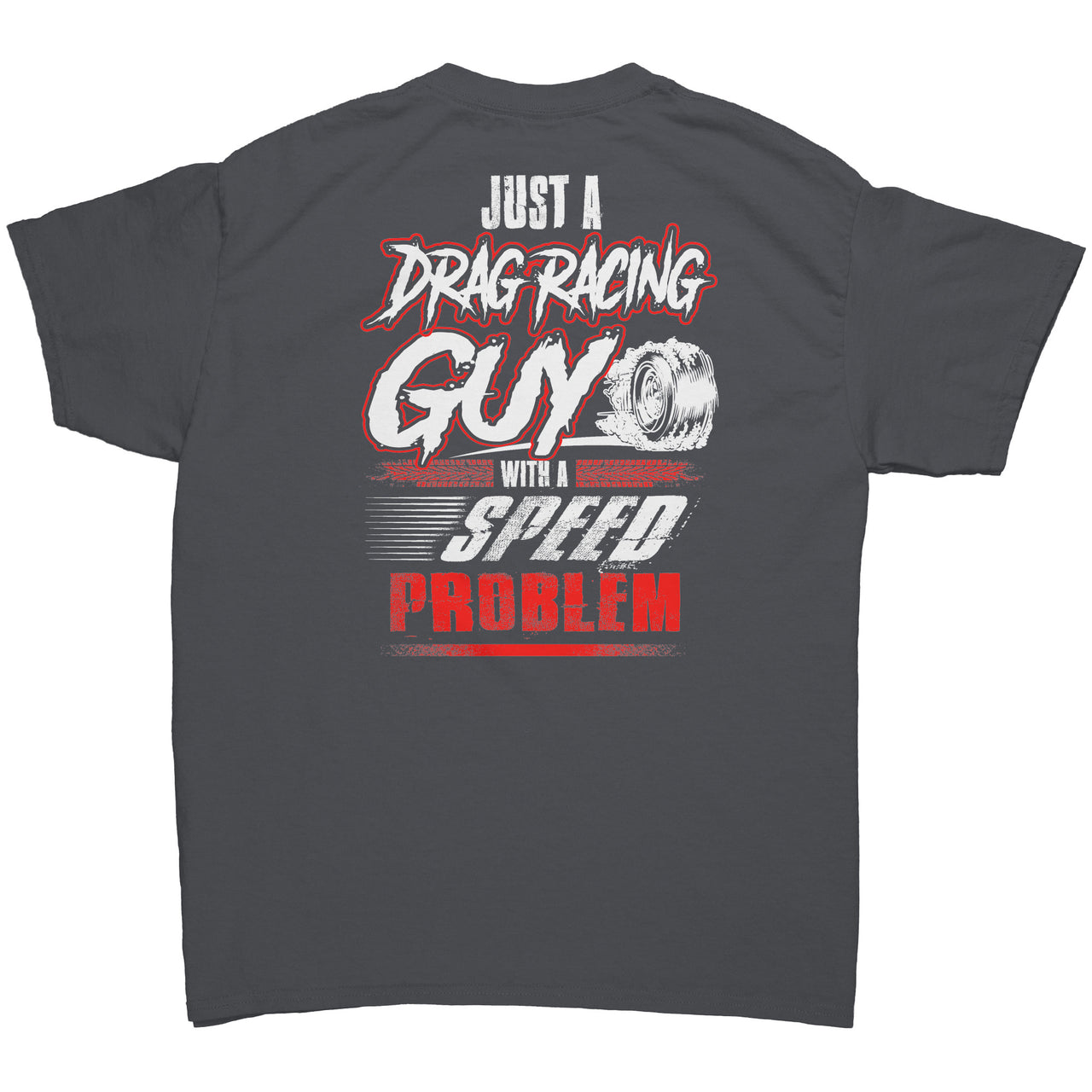 Just A Drag Racing Guy With A Speed Problem T-Shirts