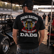 Motorsports apparel featuring the quote "Drag Racing Dads Make The Best Dads," available in premium tees, triblends, and hoodies for the father who loves the track.