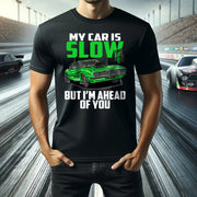 My Car Is Slow But I'm Ahead Of You T-Shirts — The Ultimate Drag Racer’s Flex Tee