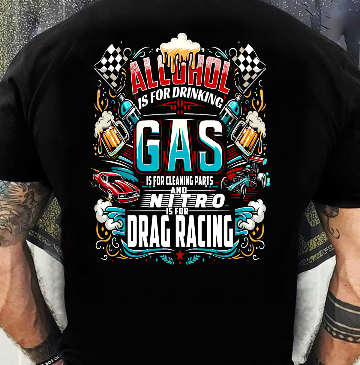 'ALCOHOL IS FOR DRINKING, NITRO IS DRAG RACING