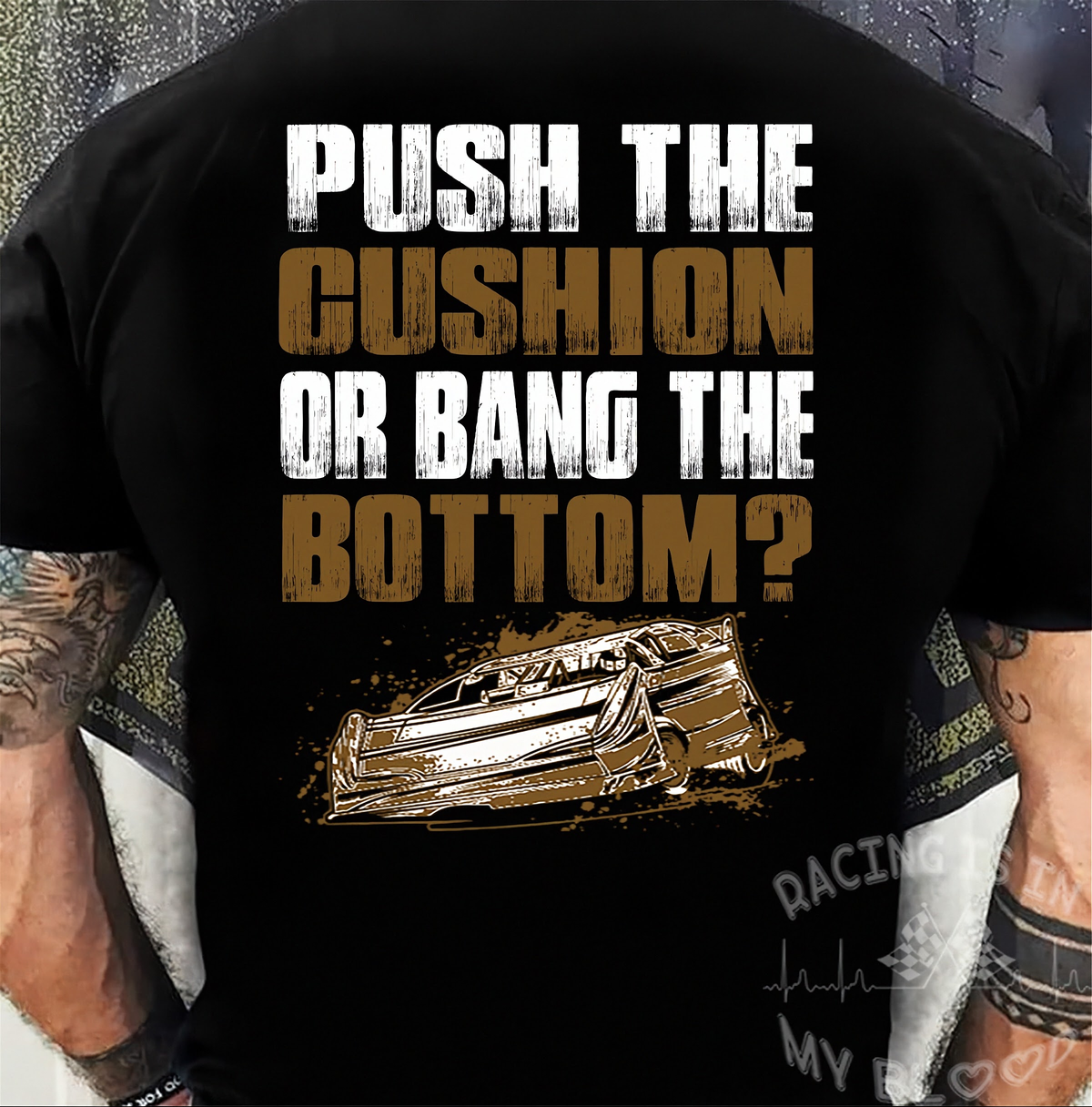 Push The Cushion Or Bang The Bottom Late Model Dirt Racing t-shirt