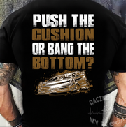 Push The Cushion Or Bang The Bottom Late Model Dirt Racing t-shirt