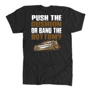 Push The Cushion Or Bang The Bottom Late Model Dirt Racing black shirt