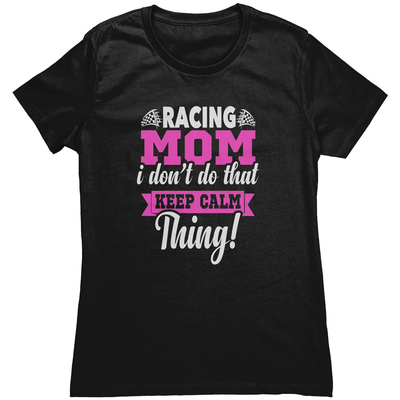 Racing Mom I Don't Do That Keep Calm Thing T-Shirts