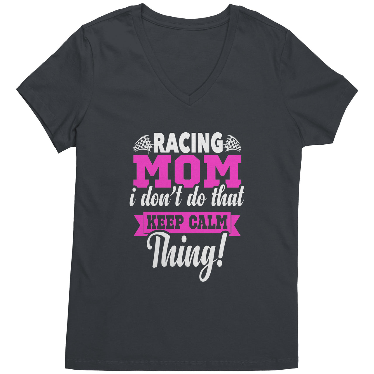 Racing Mom I Don't Do That Keep Calm Thing District Womens V-Neck