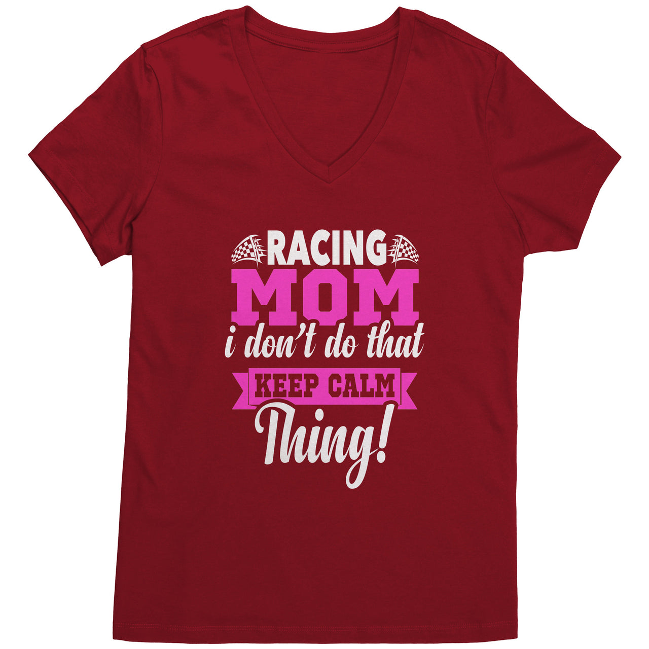 Racing Mom I Don't Do That Keep Calm Thing District Womens V-Neck