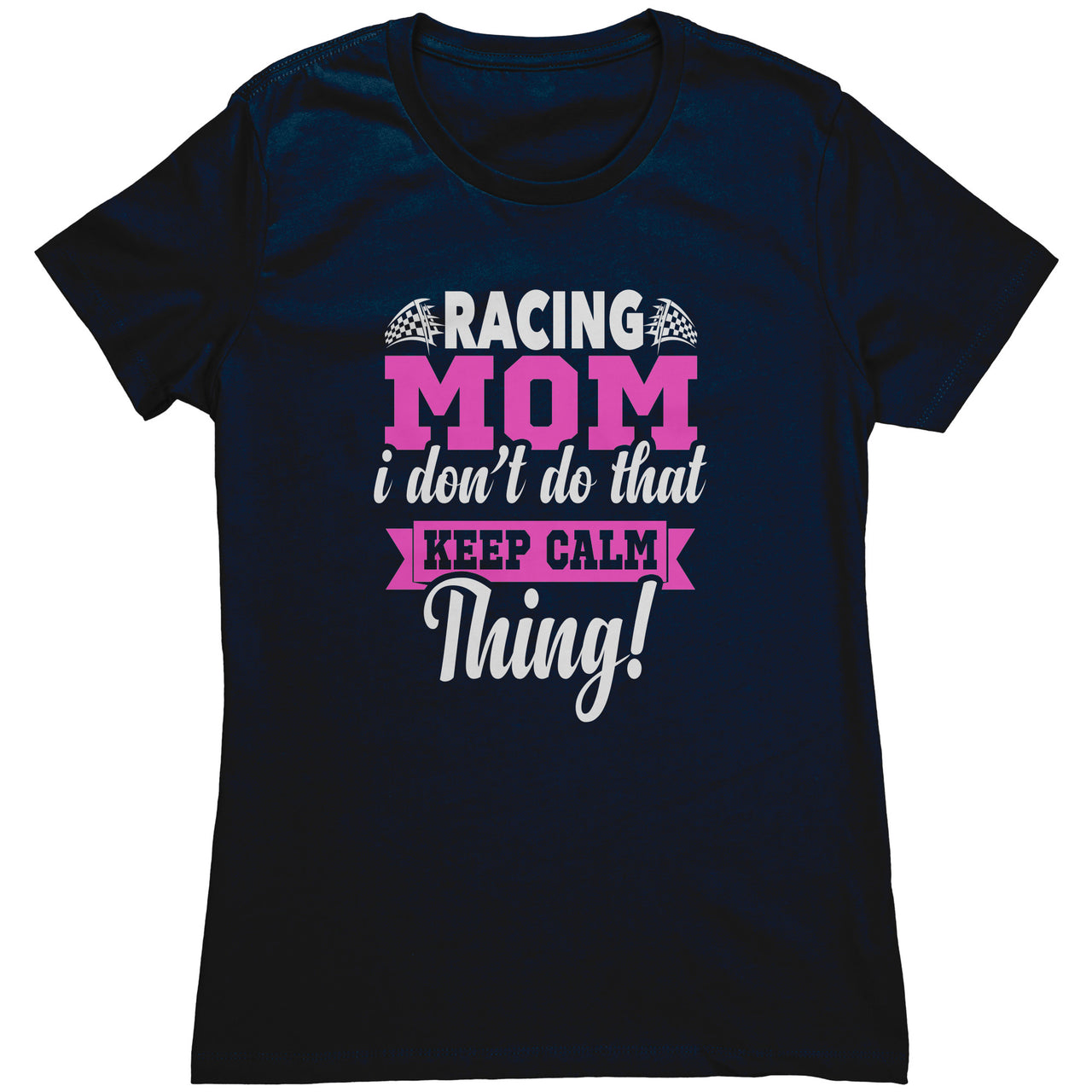 Racing Mom I Don't Do That Keep Calm Thing T-Shirts