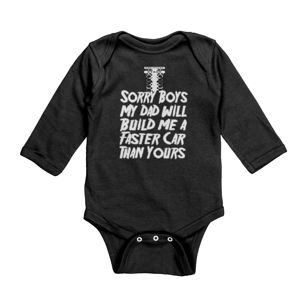 Sorry Boys My Dad Will Build Me A Faster Car Than Yours Drag Racing Baby Bodysuit