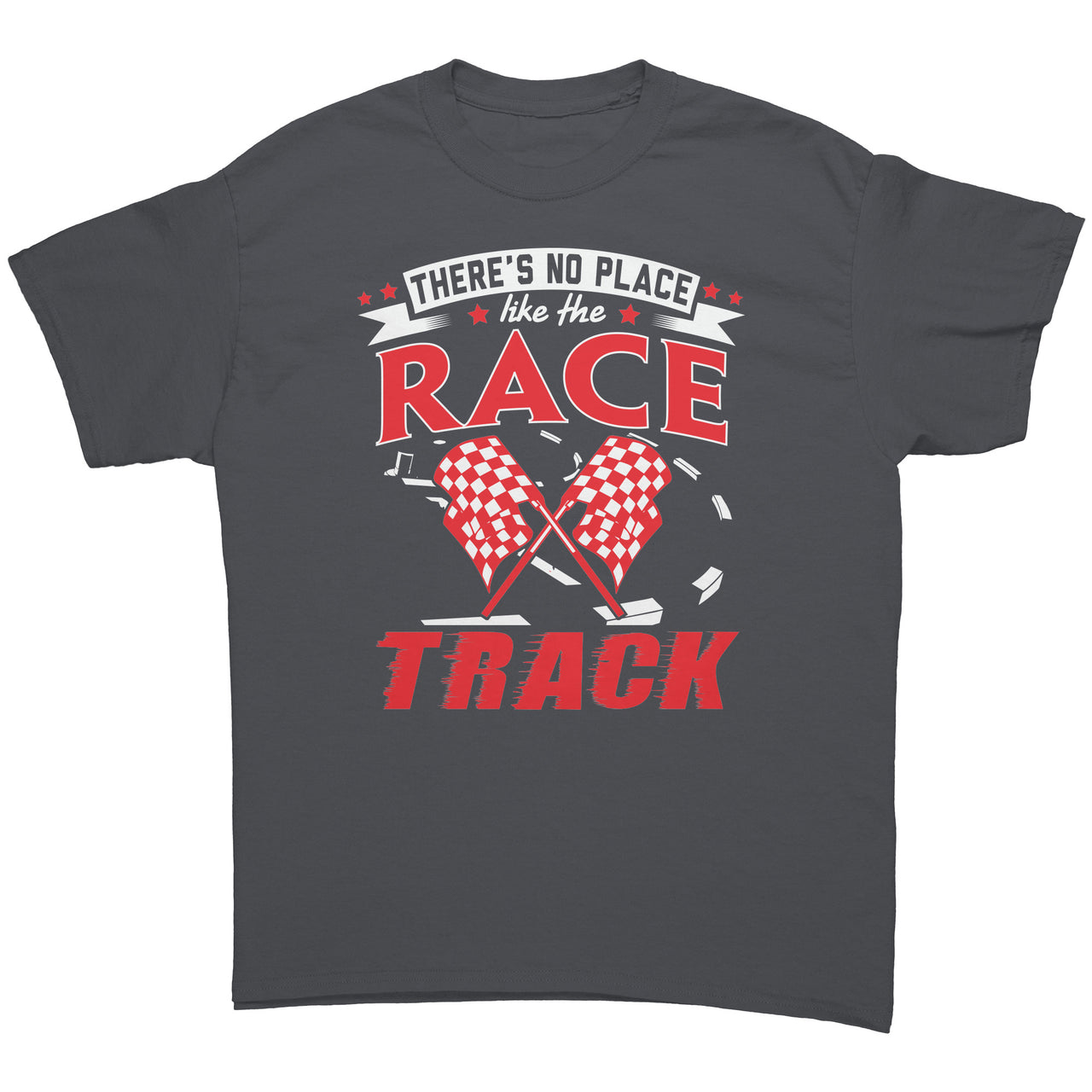There's No Place Like The Race Track Tees