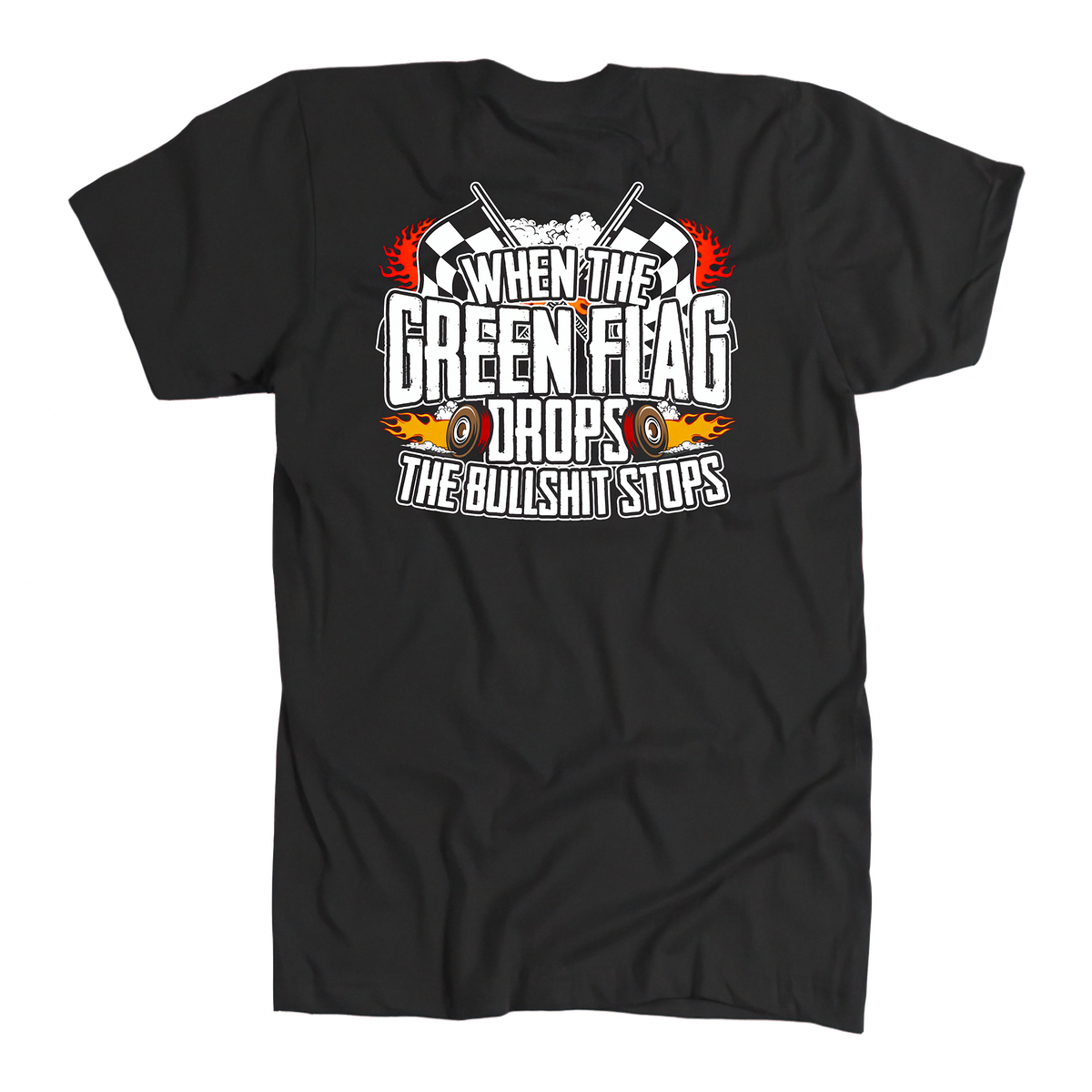 When The Green Flag Drops The Bullshit Ends | Racing Apparel | RIIMB