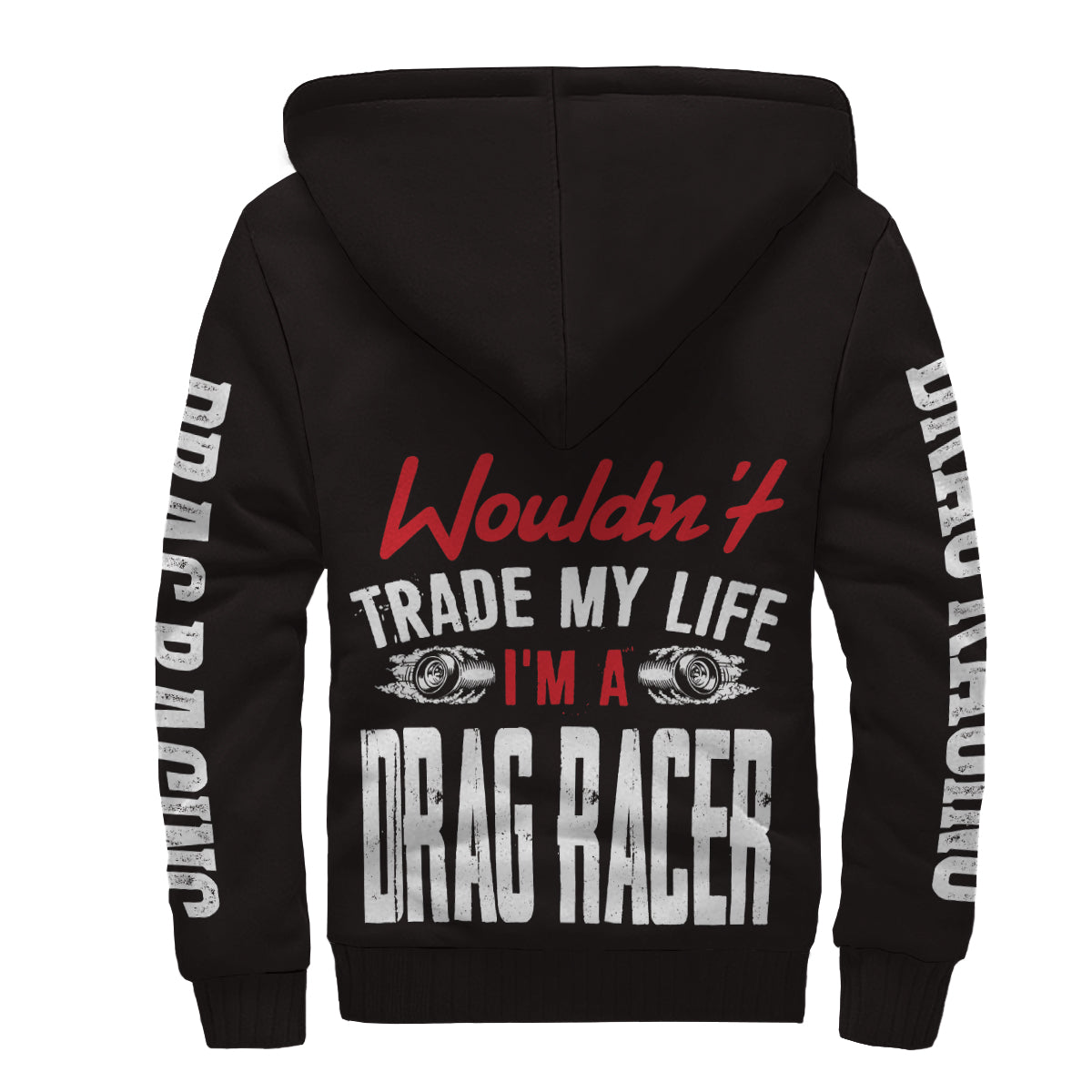 Wouldn't Trade My Life I'm A Drag Racer Sherpa Jacket