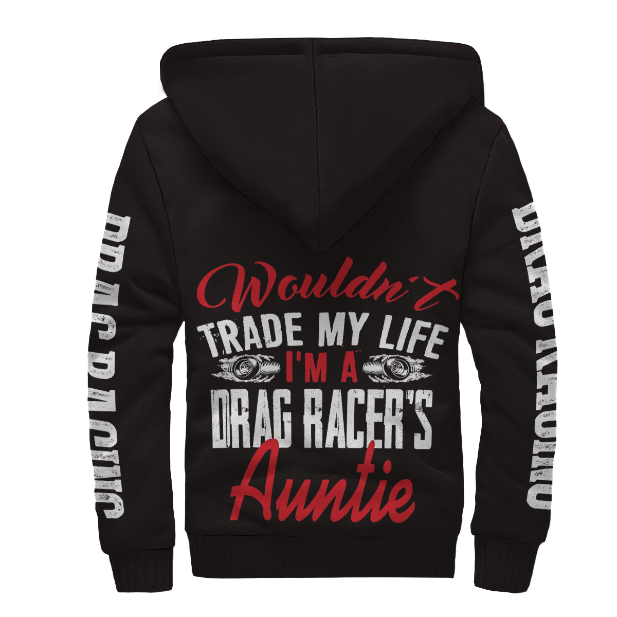 Wouldn't Trade My Life I'm A Drag Racer's Auntie Sherpa Jacket