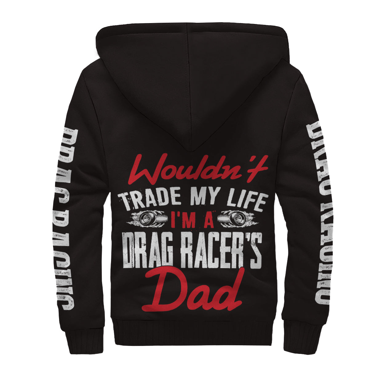 Wouldn't Trade My Life I'm A Drag Racer's Dad Sherpa Jacket