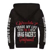 Wouldn't Trade My Life I'm A Drag Racing Girlfriend Sherpa Jacket