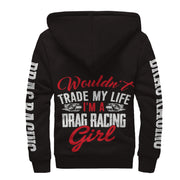 Wouldn't Trade My Life I'm A Drag Racing Girl Sherpa Jacket
