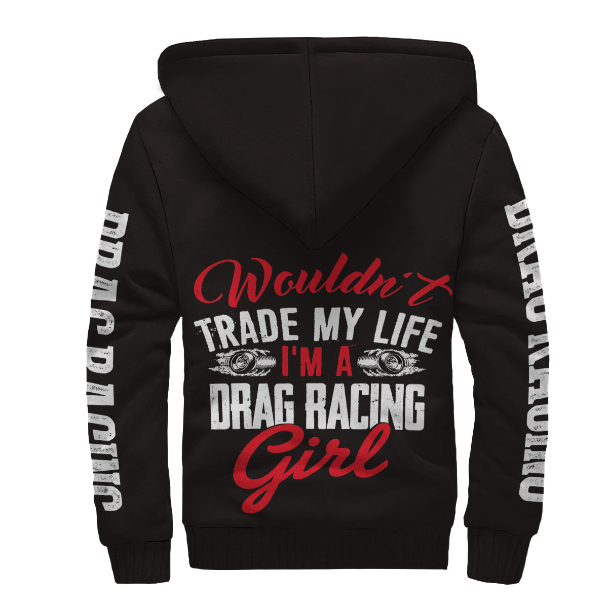 Wouldn't Trade My Life I'm A Drag Racing Girl Sherpa Jacket