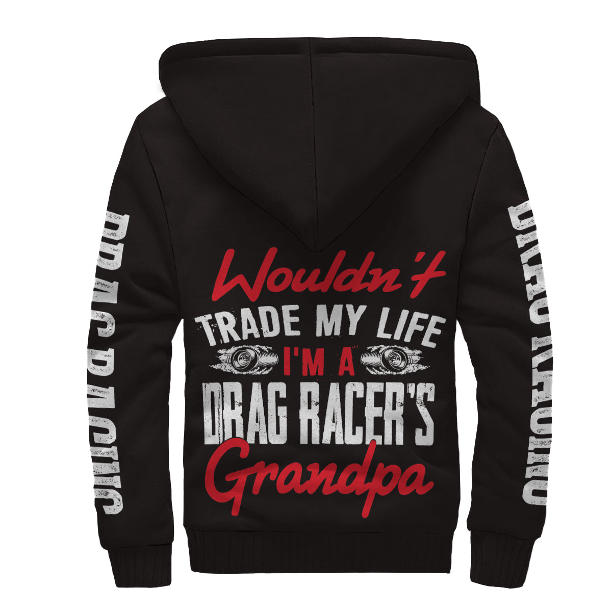 Wouldn't Trade My Life I'm A Drag Racer's Grandpa Sherpa Jacket