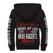 Wouldn't Trade My Life I'm A Drag Racer's Mom Sherpa Jacket