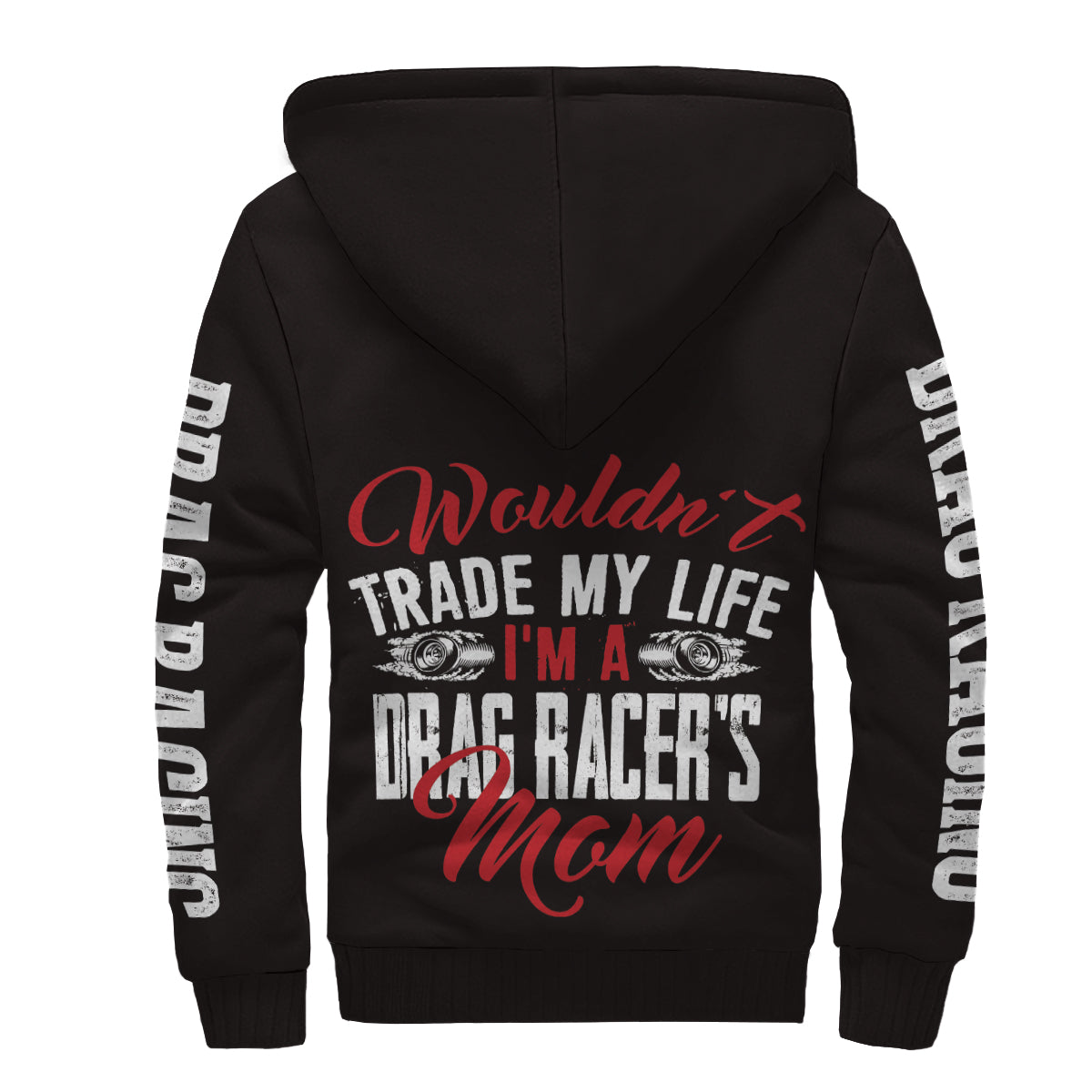 Wouldn't Trade My Life I'm A Drag Racer's Mom Sherpa Jacket