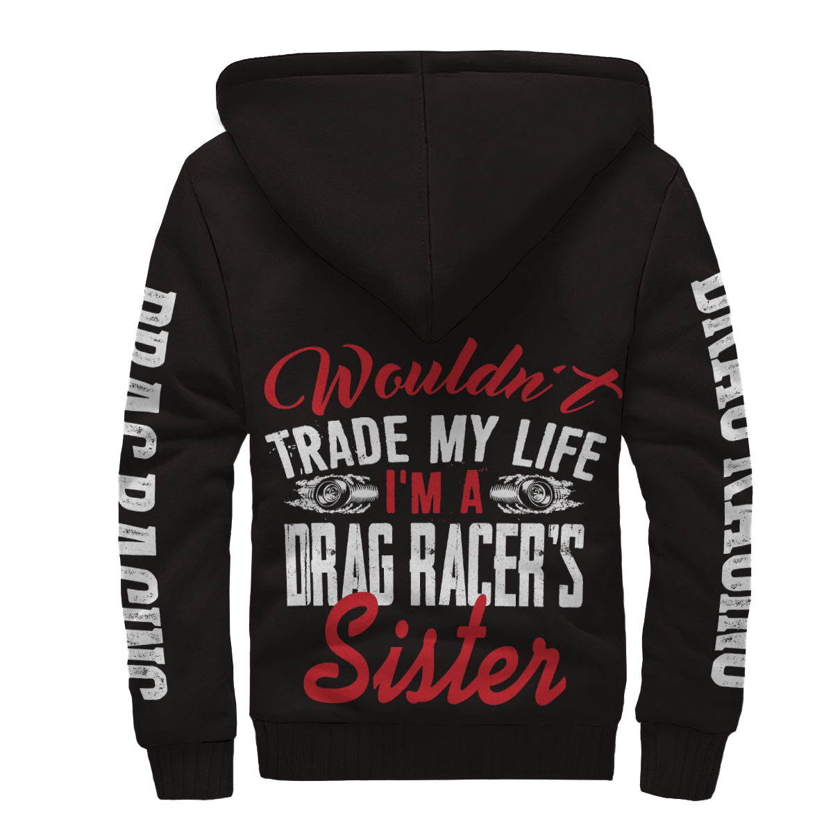 Wouldn't Trade My Life I'm A Drag Racer's Sister Sherpa Jacket