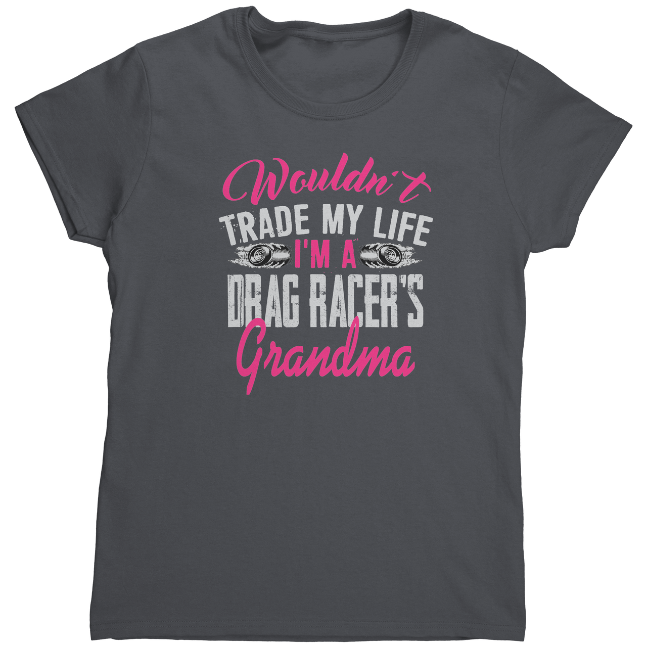 Wouldnt_Trade_My_Life_Im_A_Drag_Racer_Charcoal_Mockup.png_15890975