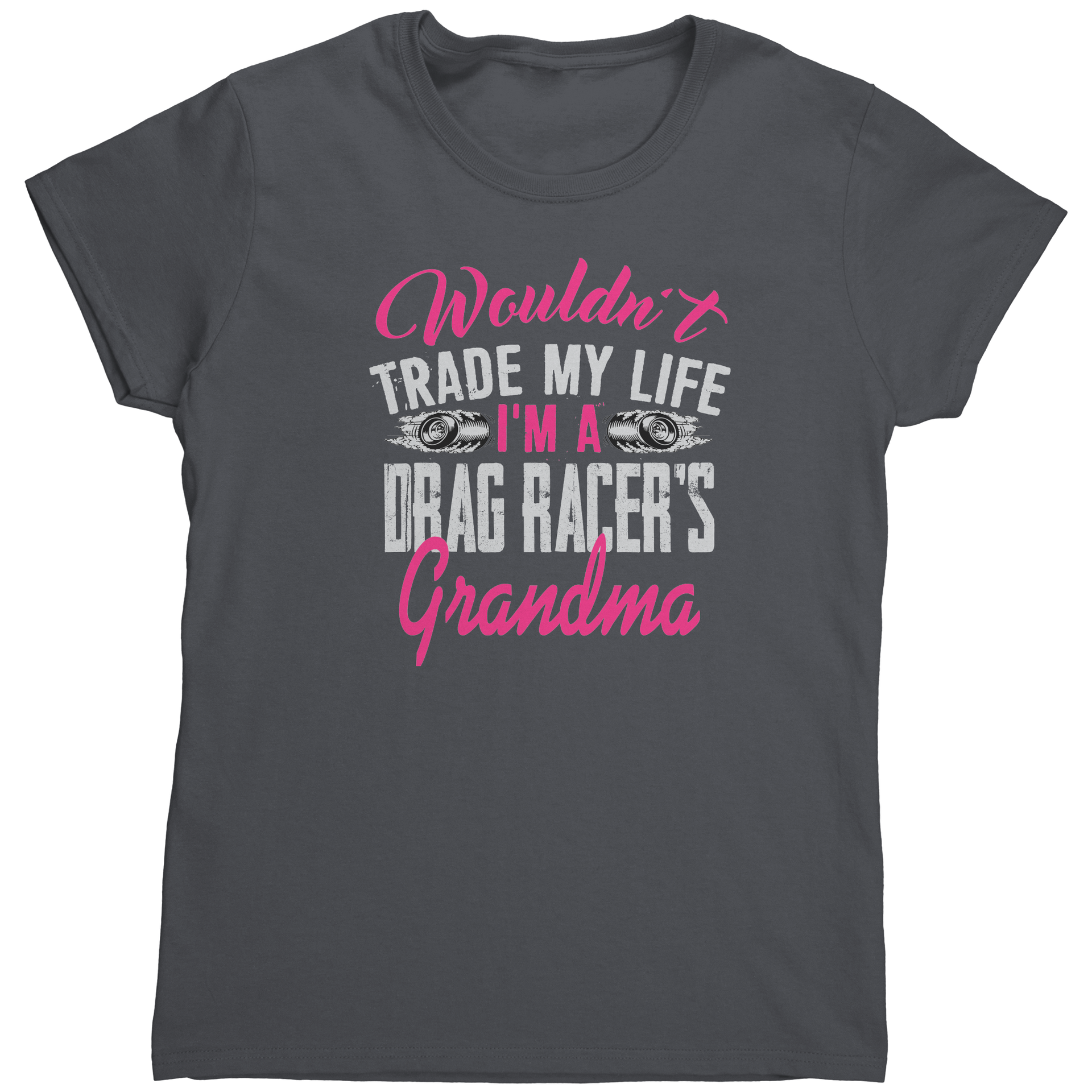 Wouldnt_Trade_My_Life_Im_A_Drag_Racer_Charcoal_Mockup.png_15890975
