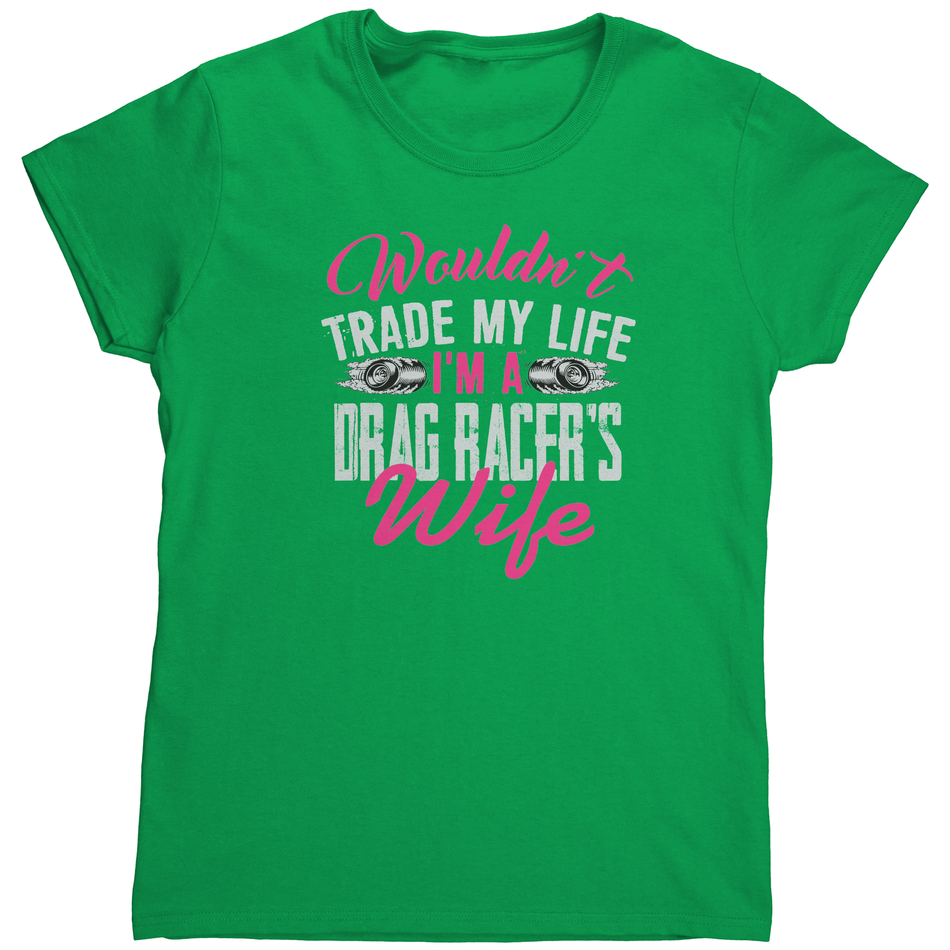 Wouldnt_Trade_My_Life_Im_A_Drag_Racer_Irish_Green_Mockup.png