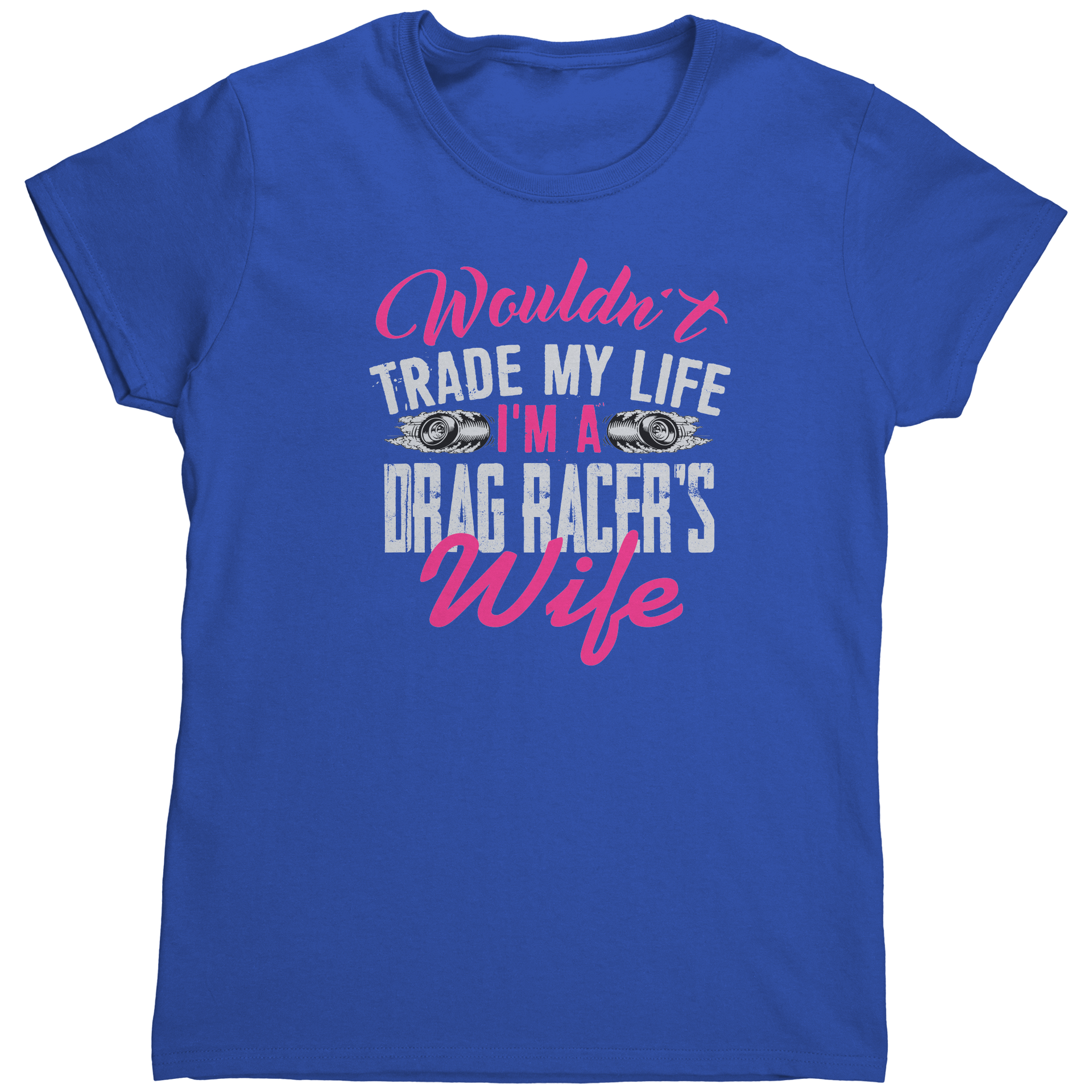Wouldnt_Trade_My_Life_Im_A_Drag_Racer_Royal_Mockup.png