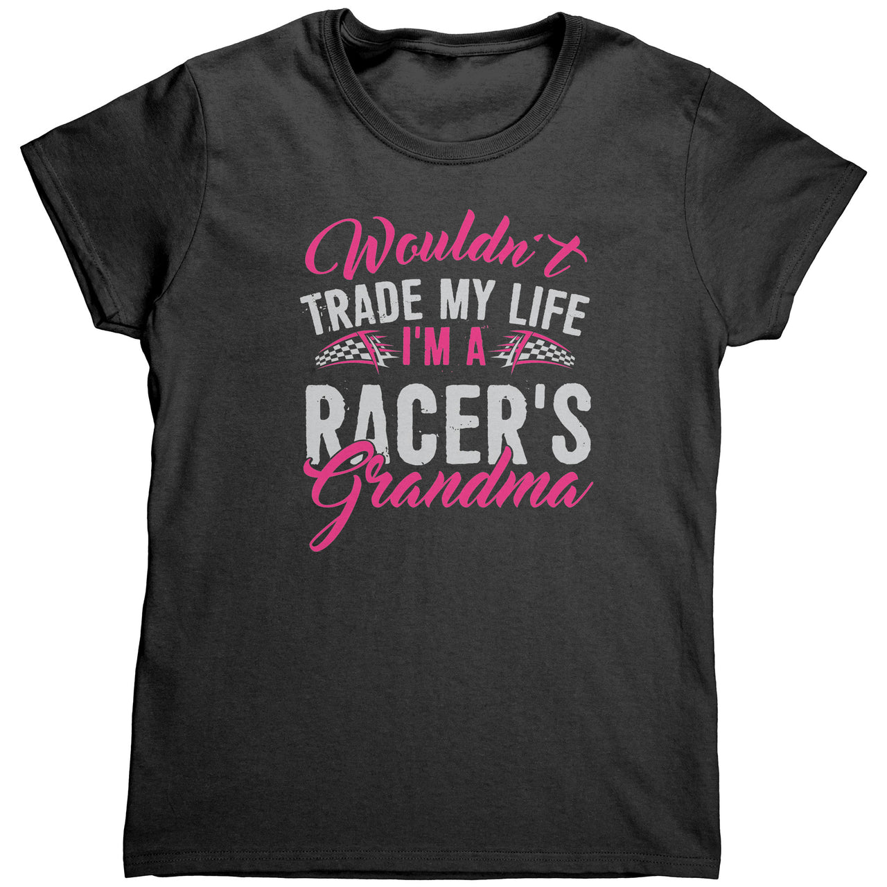 Wouldn't Trade My Life I'm A Racer's Grandma Gildan Womens Shirt