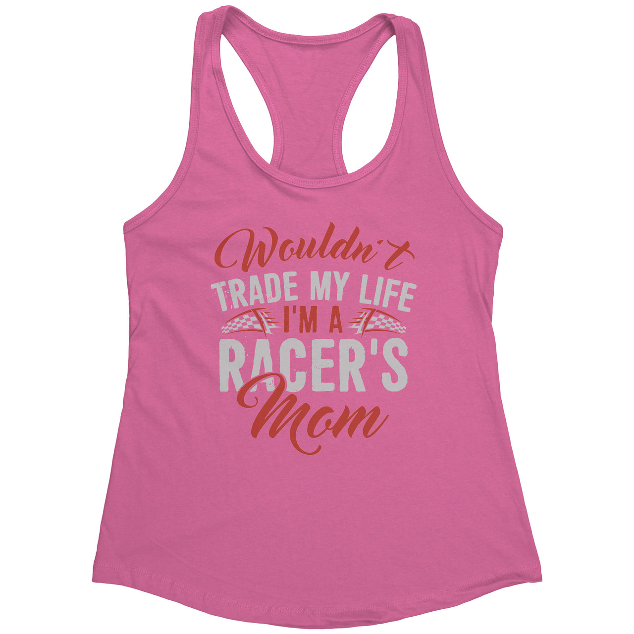 Wouldn't Trade My Life I'm A Racer's Mom Tank Tops
