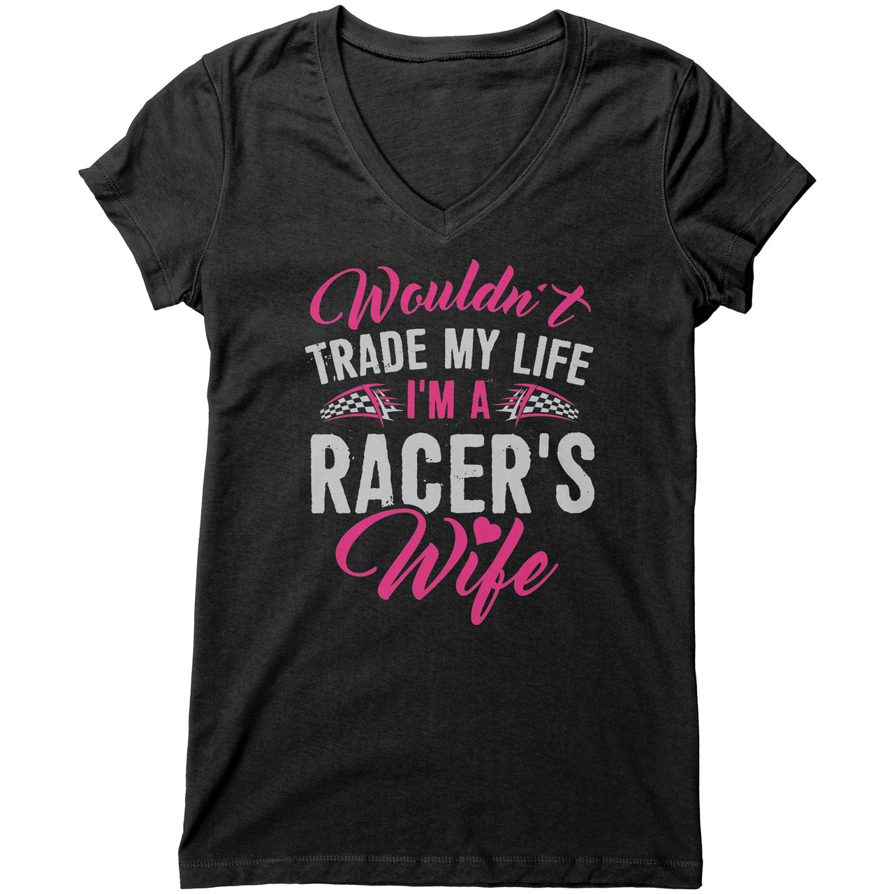 Wouldn't Trade My Life I'm A Racer's Wife Tees