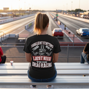 Funny drag racing shirt with text reading I Googled My Symptoms Turns Out I Just Need To Go Drag Racing for motorsports fans.