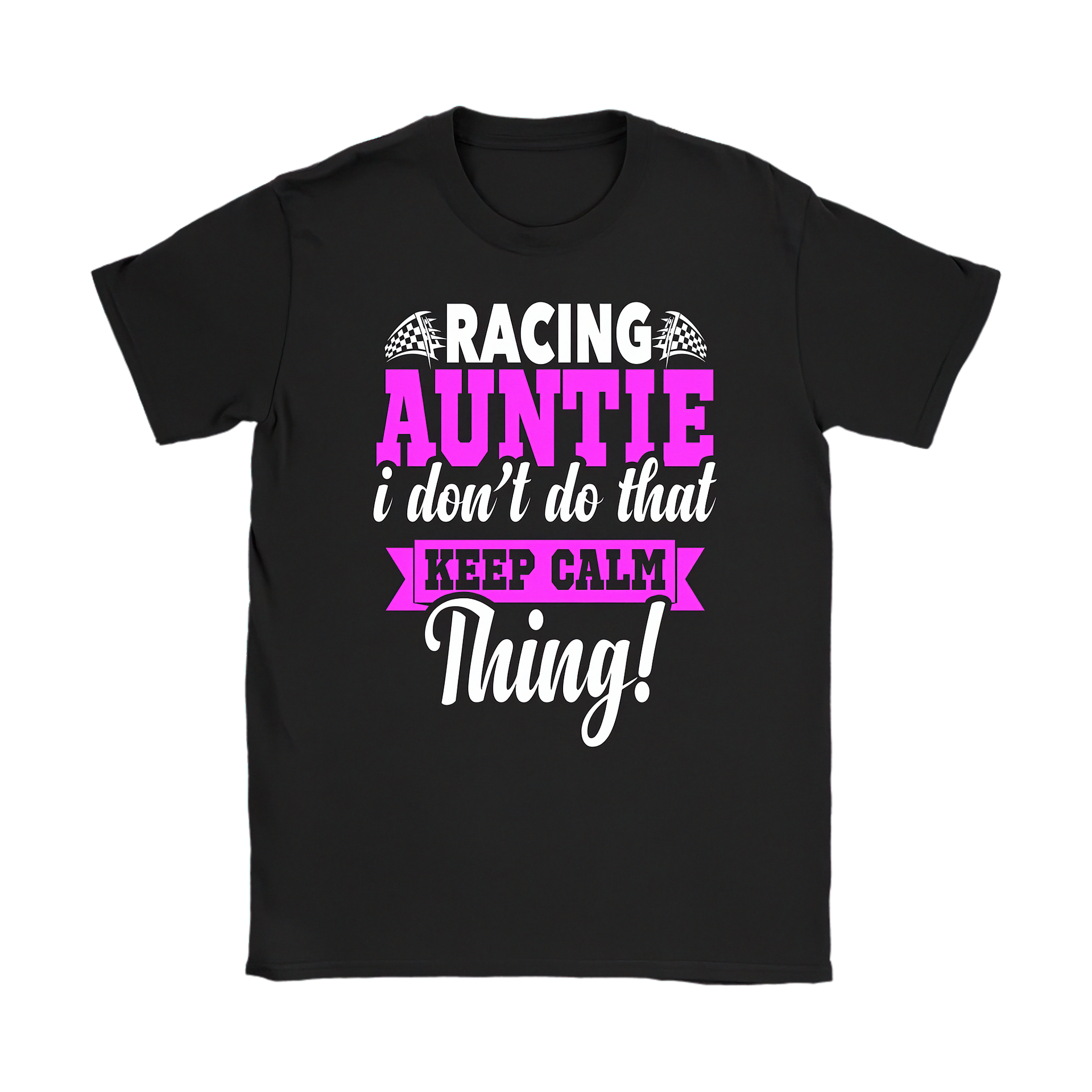 Pink women's racing apparel with funny text reading Racing Auntie I Don't Do That Keep Calm Thing for trackside motorsports fans.