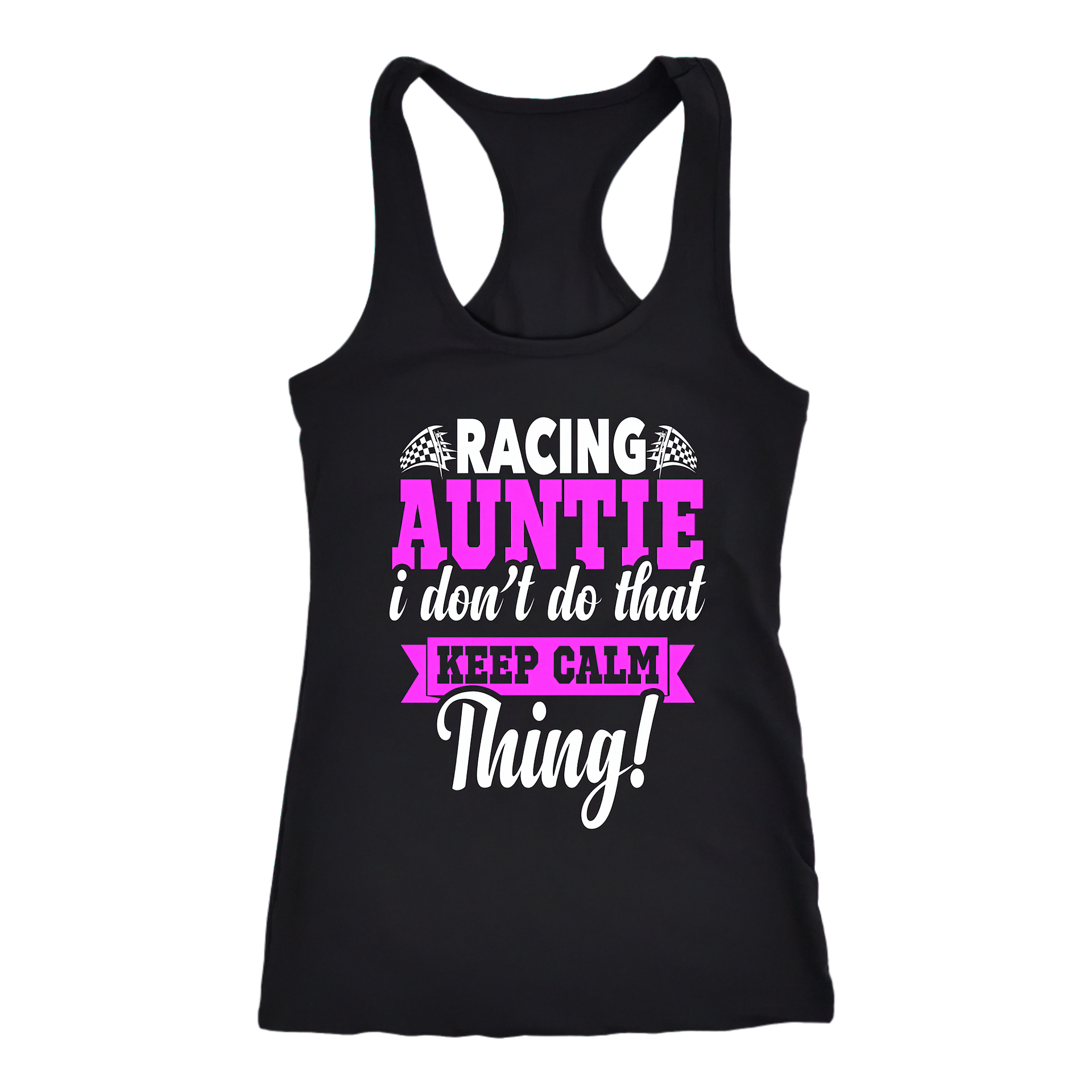 Pink women's racing apparel with funny text reading Racing Auntie I Don't Do That Keep Calm Thing for trackside motorsports fans.