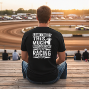 Unisex racing t-shirt featuring the funny quote I Care Exactly This Much About Everything Except Racing Today for motorsports and speedway fans.
