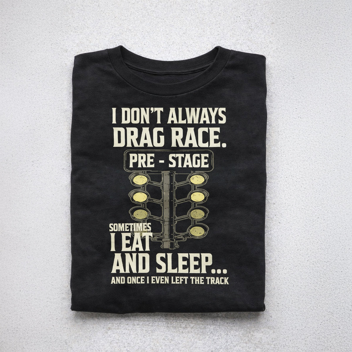 I Don’t Always Drag Race T-Shirts – Funny Drag Racing Apparel & Hoodies