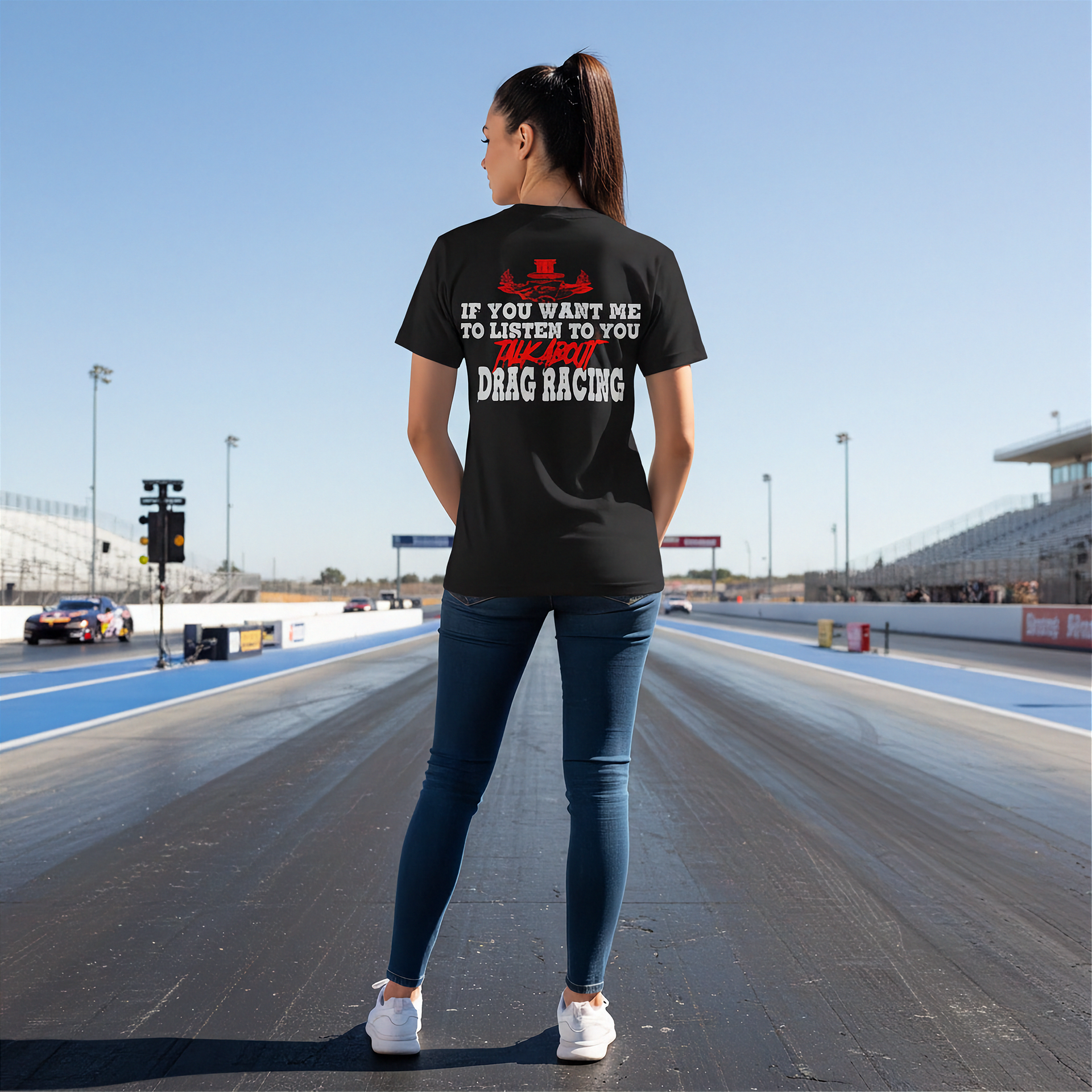 Funny drag racing apparel featuring the quote If You Want Me To Listen To You Talk About Drag Racing for car enthusiasts and speedway fans.