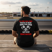 Men's drag racing t-shirt featuring the funny quote I'm The Man Who Wants To Hear Those 4 Words Let's Go Drag Racing for hot rod fans.
