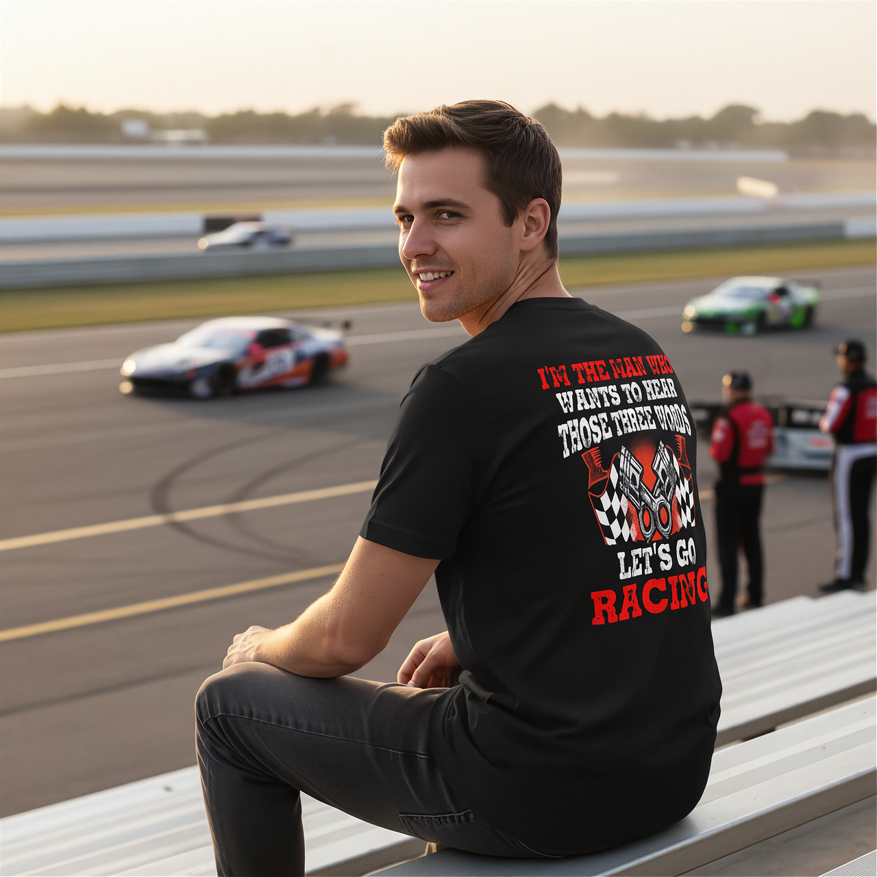 Men's racing apparel featuring the funny quote I'm The Man Who Wants To Hear Those Three Words Let's Go Racing for car enthusiasts and speedway fans.