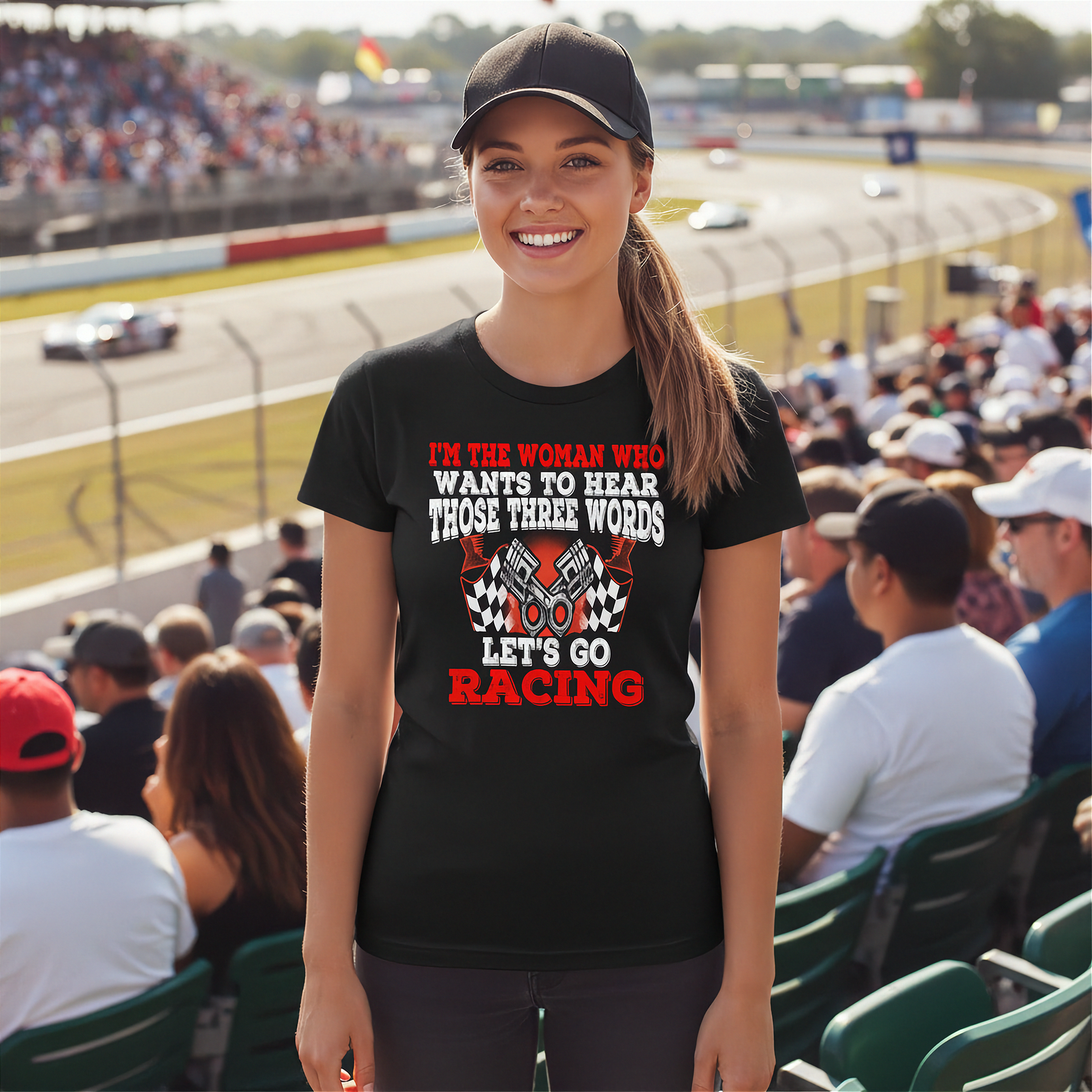 Women's racing apparel featuring the funny quote I'm The Woman Who Wants To Hear Those Three Words Let's Go Racing for car enthusiasts and speedway fans.