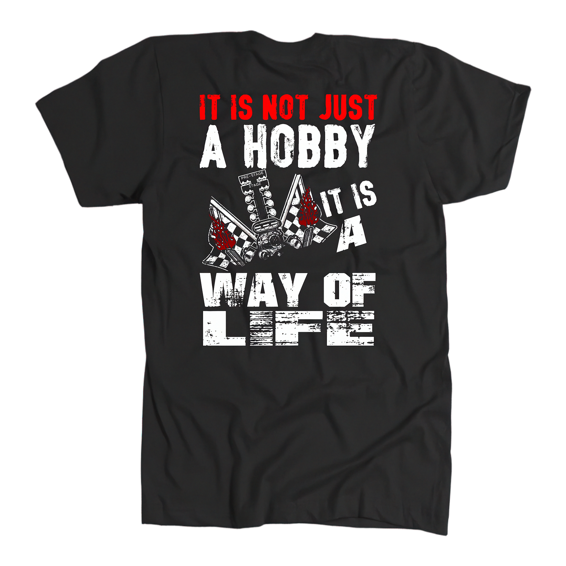 Custom drag racing apparel featuring the quote It Is Not Just A Hobby It Is A Way Of Life for quarter-mile fans and hot rod enthusiasts.
