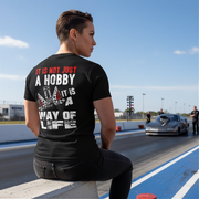 Custom drag racing apparel featuring the quote It Is Not Just A Hobby It Is A Way Of Life for quarter-mile fans and hot rod enthusiasts.
